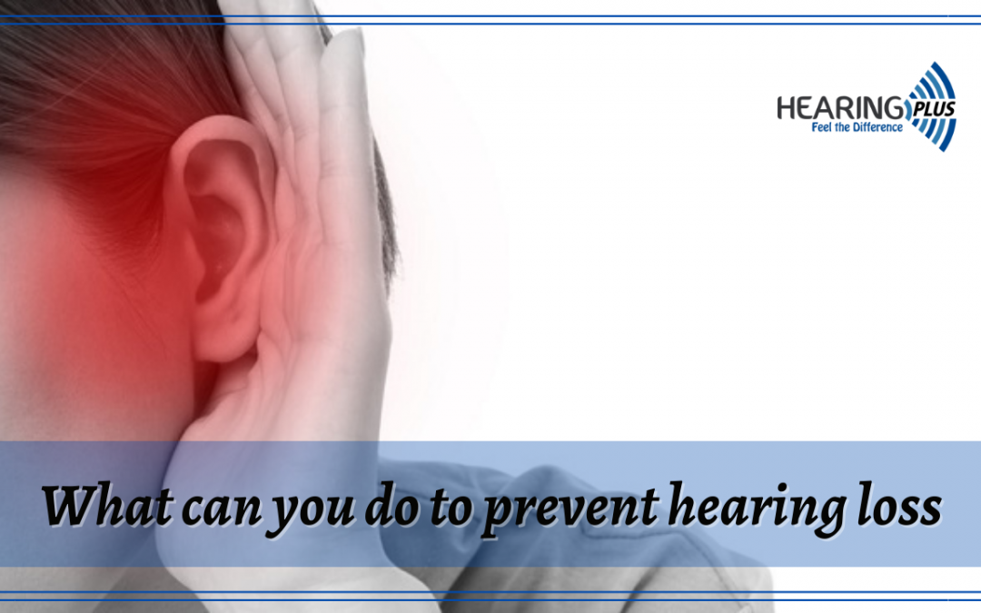 What can you do to prevent hearing loss?