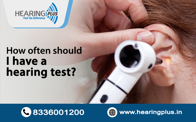 How often should I have a hearing test?
